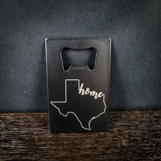 Laser Engraved Texas Home Credit Card Bottle Opener