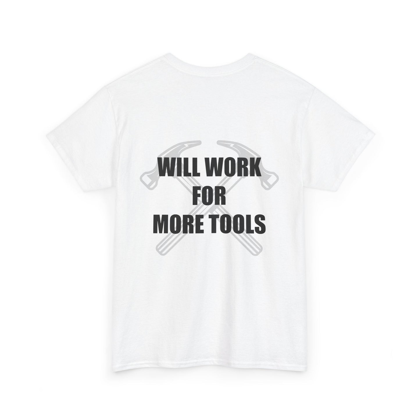 Will Work for More Tools - T-Shirt