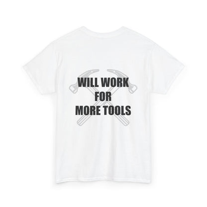 Will Work for More Tools - T-Shirt