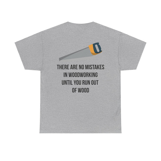 There are no mistakes in woodworking - TShirt