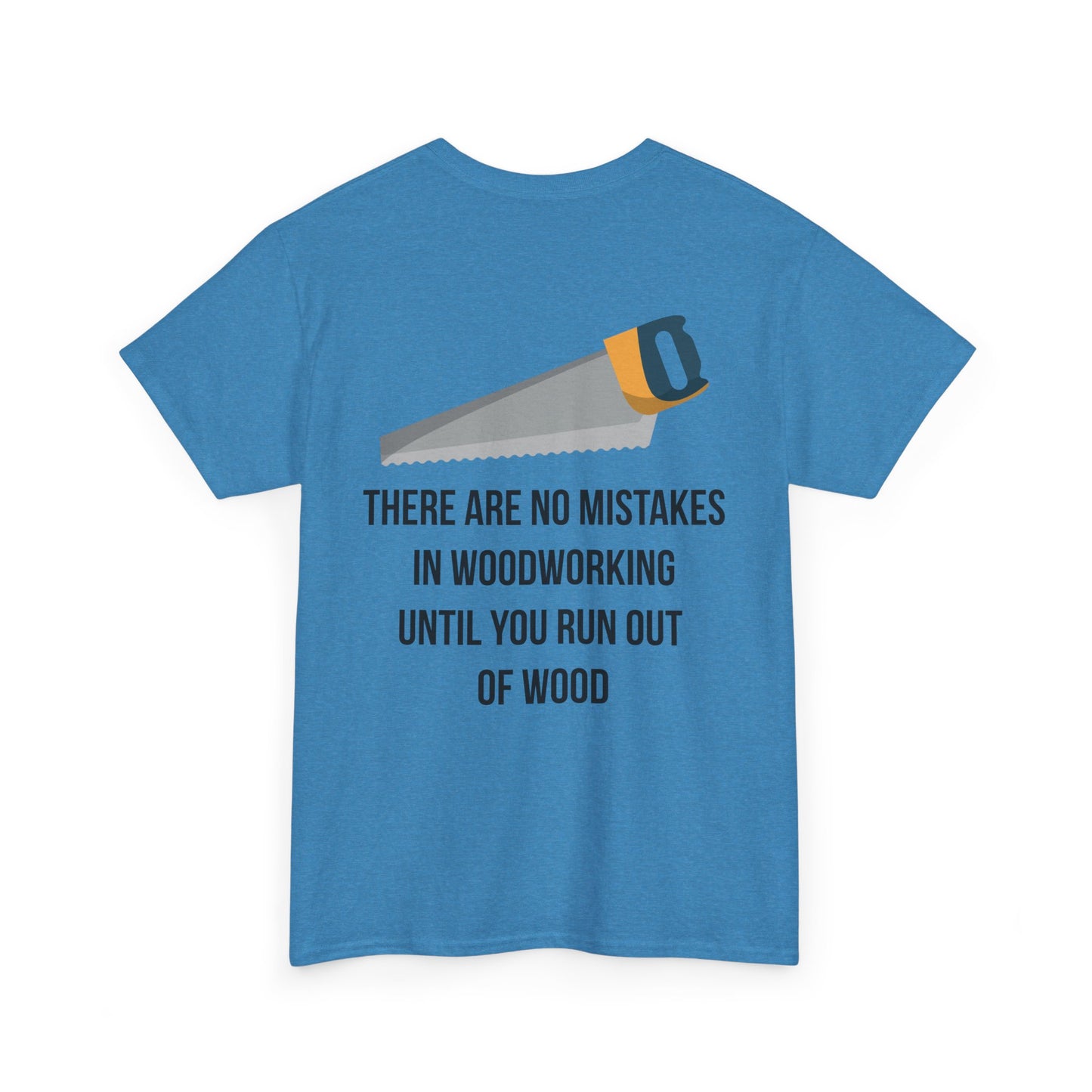 There are no mistakes in woodworking - TShirt