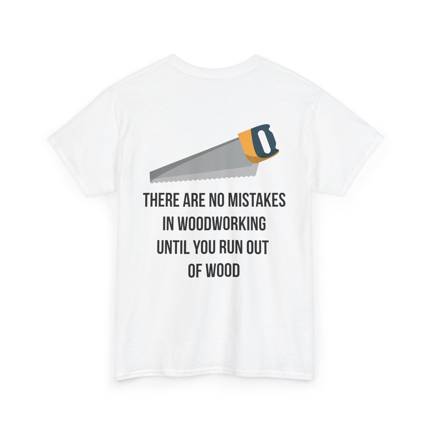 There are no mistakes in woodworking - TShirt