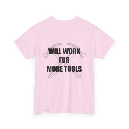 Will Work for More Tools - T-Shirt