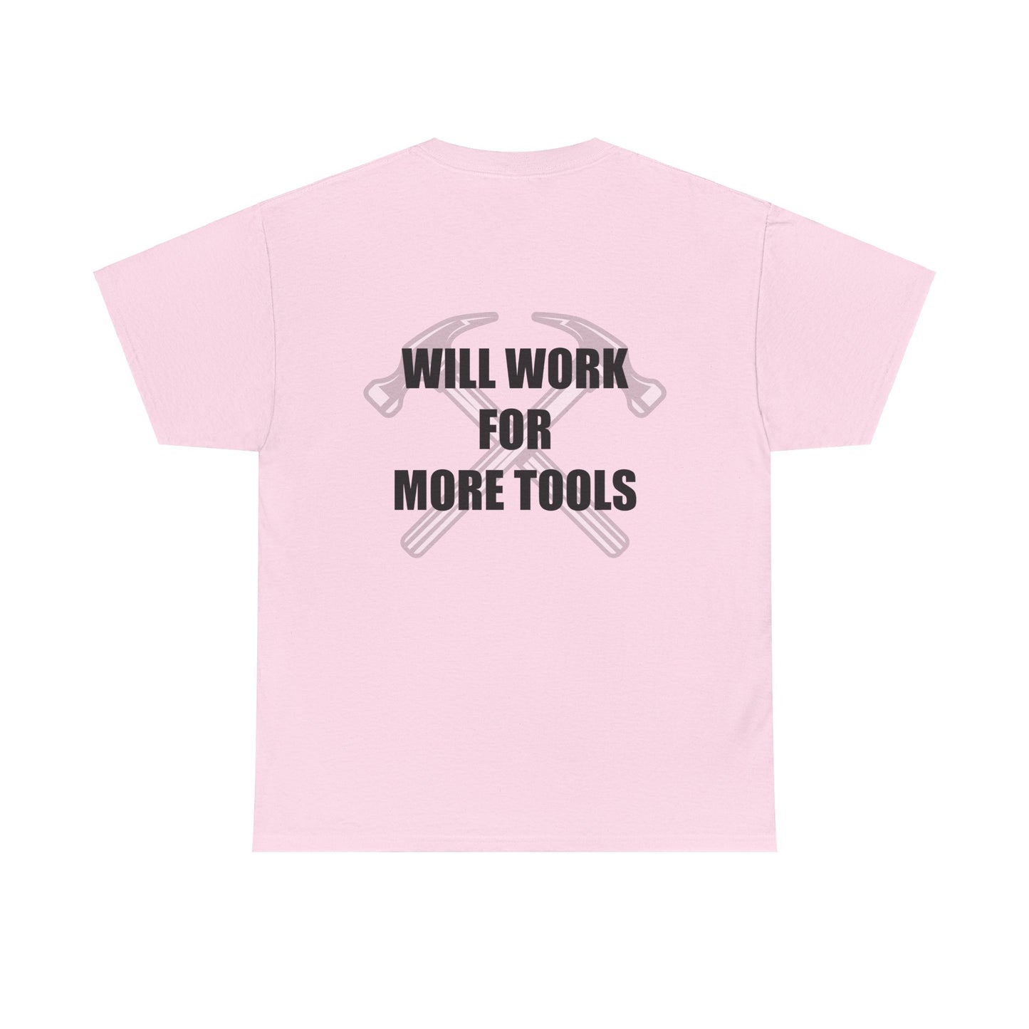 Will Work for More Tools - T-Shirt