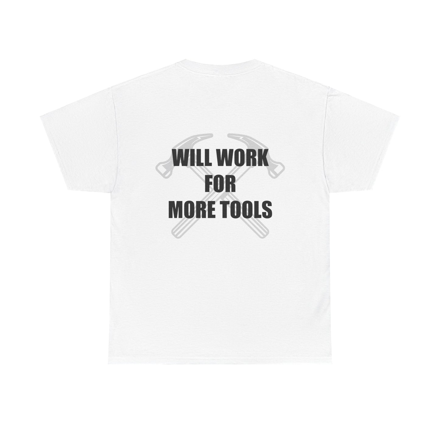 Will Work for More Tools - T-Shirt