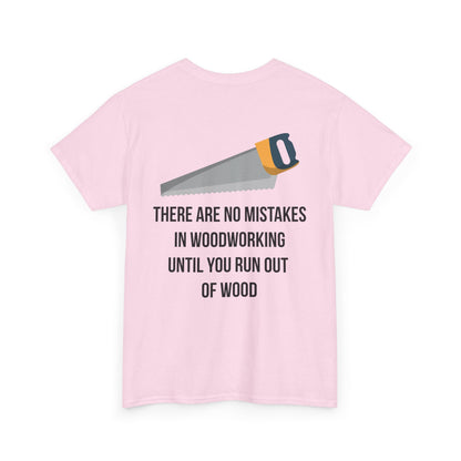 There are no mistakes in woodworking - TShirt