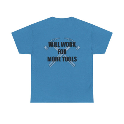 Will Work for More Tools - T-Shirt