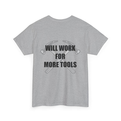 Will Work for More Tools - T-Shirt