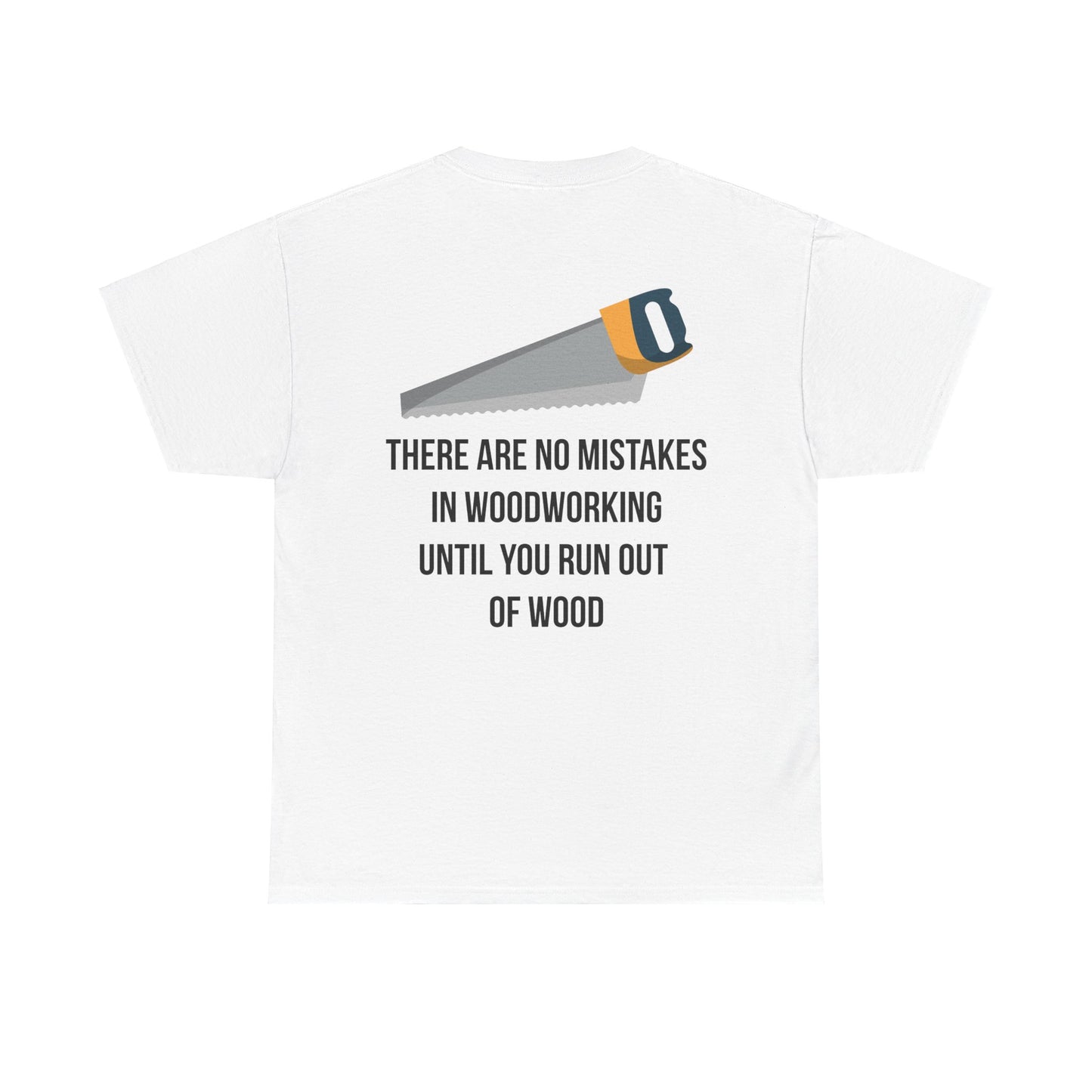 There are no mistakes in woodworking - TShirt